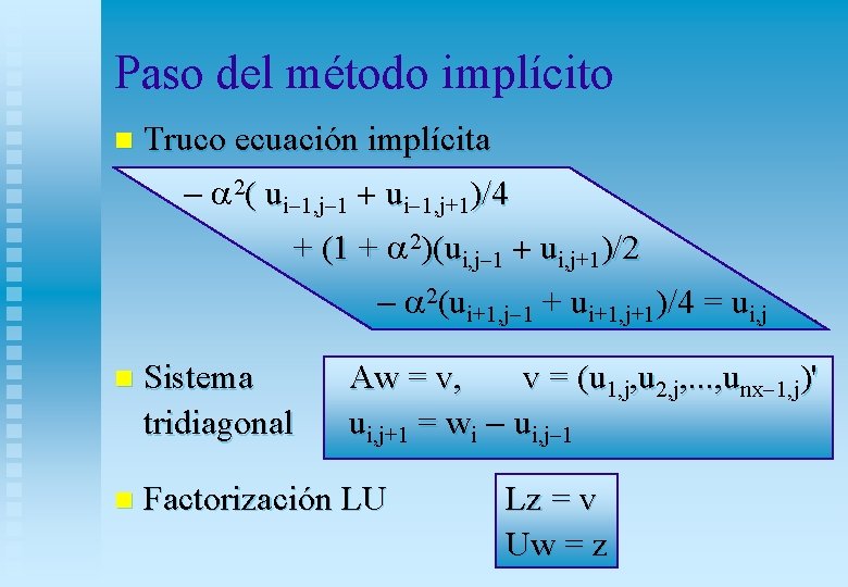 Paso del método implícito n Truco ecuación implícita a 2( ui 1, j 1 Paso del método implícito n Truco ecuación implícita a 2( ui 1, j 1