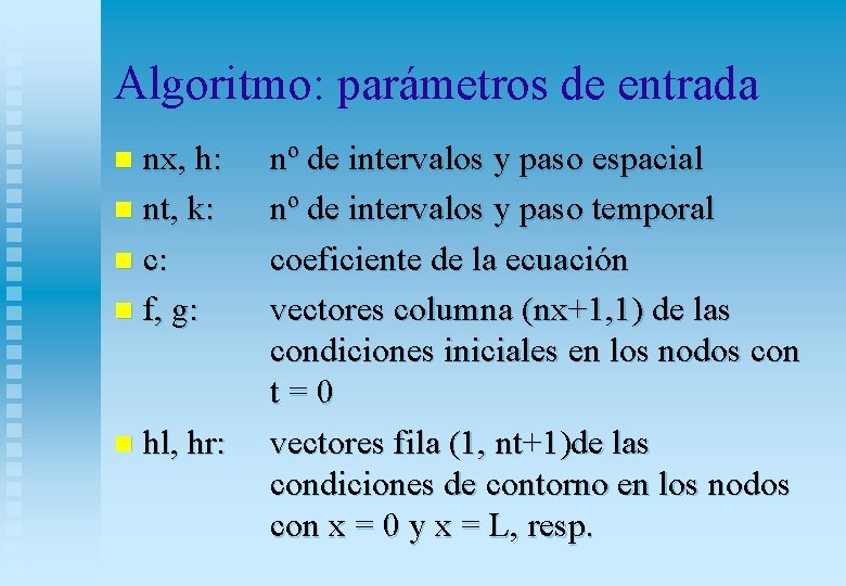 Algoritmo: parámetros de entrada nx, h: n nt, k: n c: n f, g: