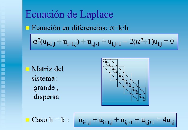 Ecuación de Laplace n Ecuación en diferencias: a=k/h a 2(ui-1, j + ui+1, j)