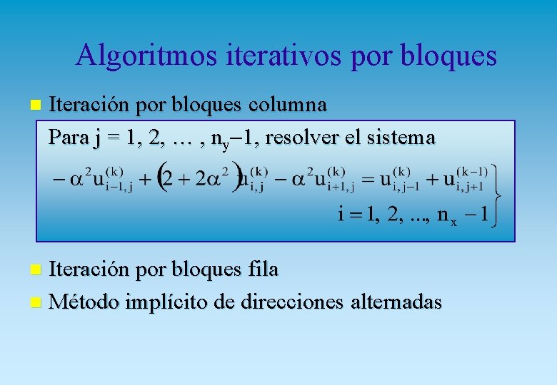 Algoritmos iterativos por bloques Iteración por bloques columna Para j = 1, 2, …
