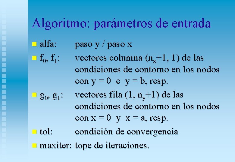 Algoritmo: parámetros de entrada alfa: n f 0, f 1: paso y / paso