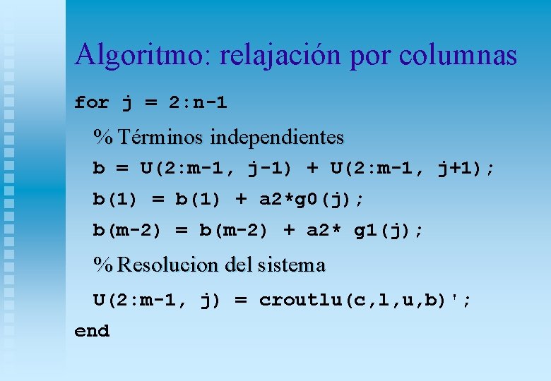 Algoritmo: relajación por columnas for j = 2: n-1 % Términos independientes b =