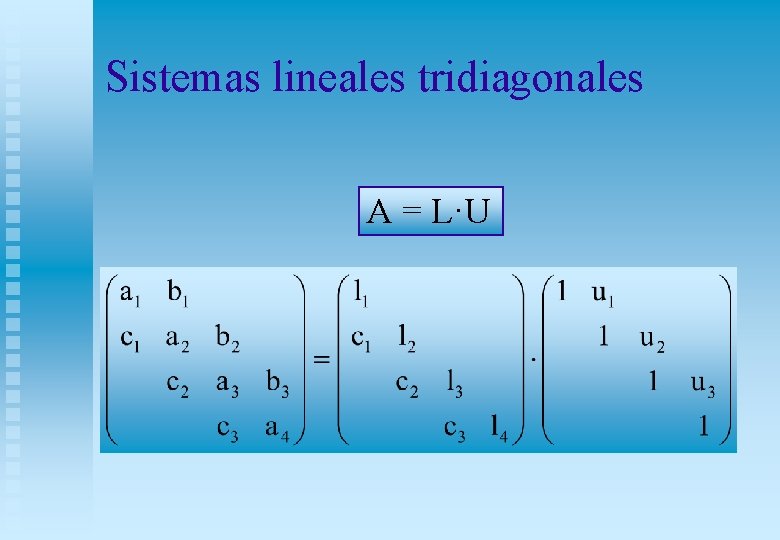 Sistemas lineales tridiagonales A = L·U Sistemas lineales tridiagonales A = L·U