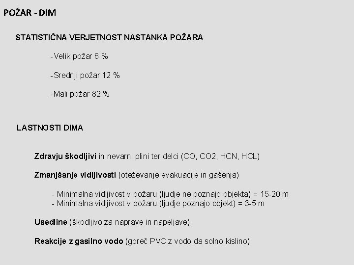 POŽAR - DIM STATISTIČNA VERJETNOST NASTANKA POŽARA -Velik požar 6 % -Srednji požar 12