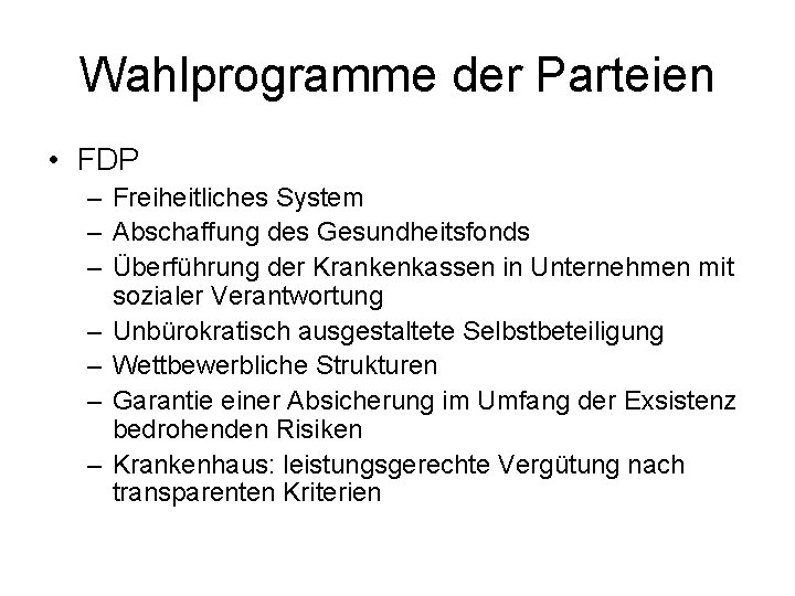 Wahlprogramme der Parteien • FDP – Freiheitliches System – Abschaffung des Gesundheitsfonds – Überführung