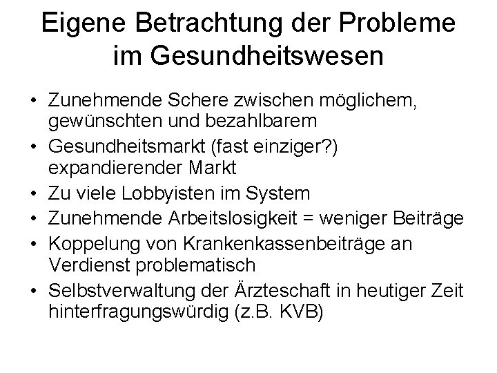 Eigene Betrachtung der Probleme im Gesundheitswesen • Zunehmende Schere zwischen möglichem, gewünschten und bezahlbarem