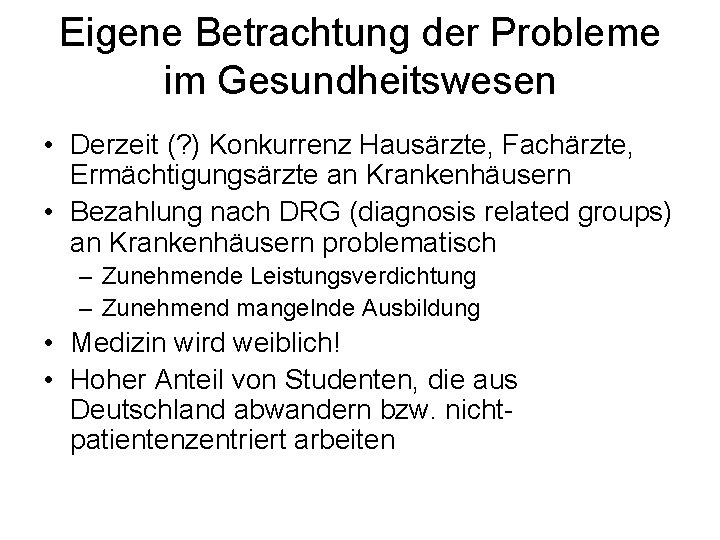 Eigene Betrachtung der Probleme im Gesundheitswesen • Derzeit (? ) Konkurrenz Hausärzte, Fachärzte, Ermächtigungsärzte