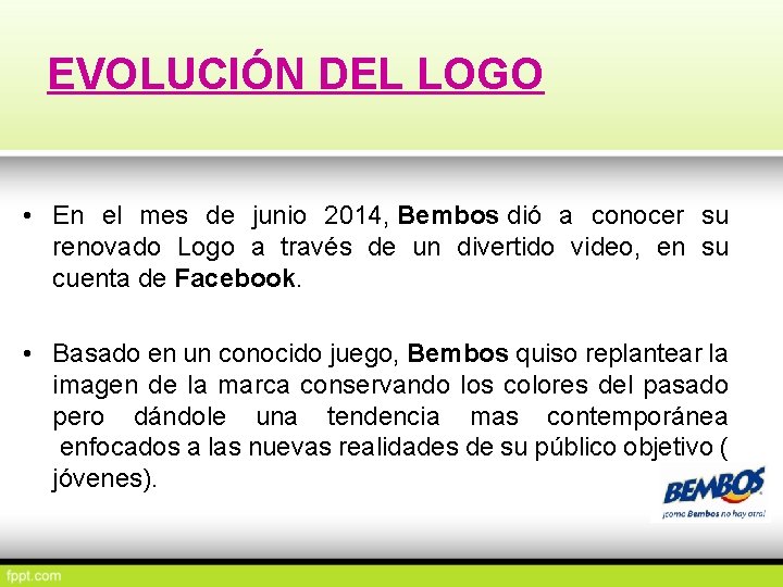 EVOLUCIÓN DEL LOGO • En el mes de junio 2014, Bembos dió a conocer