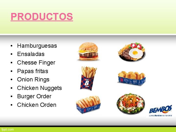 PRODUCTOS • • Hamburguesas Ensaladas Chesse Finger Papas fritas Onion Rings Chicken Nuggets Burger