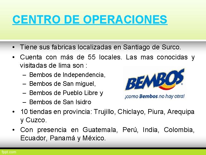 CENTRO DE OPERACIONES • Tiene sus fabricas localizadas en Santiago de Surco. • Cuenta