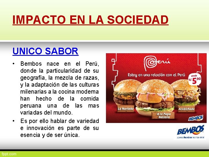 IMPACTO EN LA SOCIEDAD UNICO SABOR • Bembos nace en el Perú, donde la