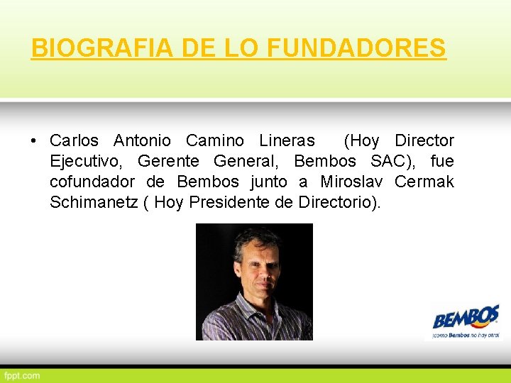 BIOGRAFIA DE LO FUNDADORES • Carlos Antonio Camino Lineras (Hoy Director Ejecutivo, Gerente General,