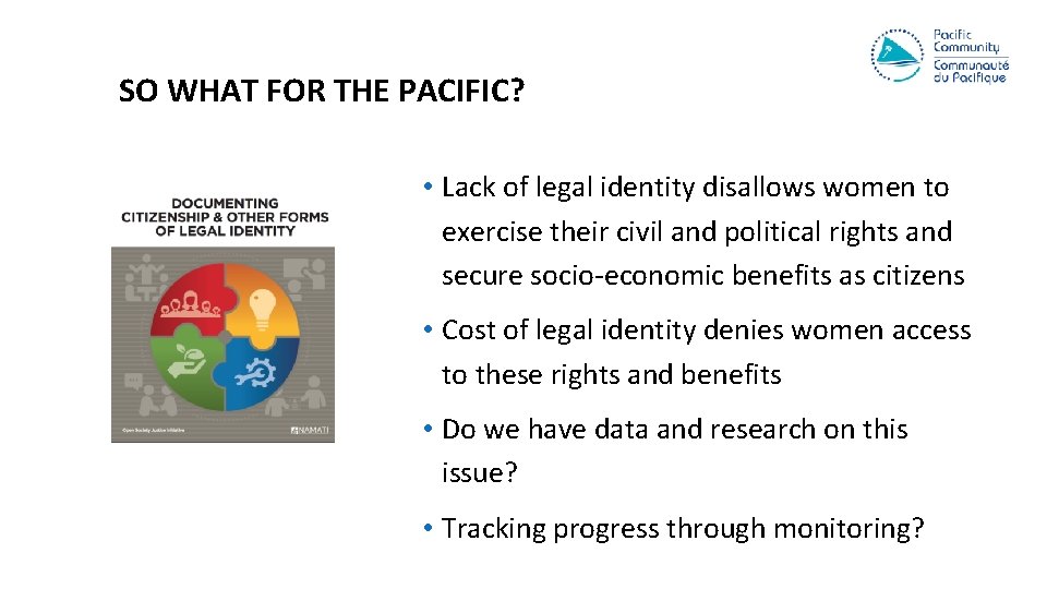 SO WHAT FOR THE PACIFIC? • Lack of legal identity disallows women to exercise