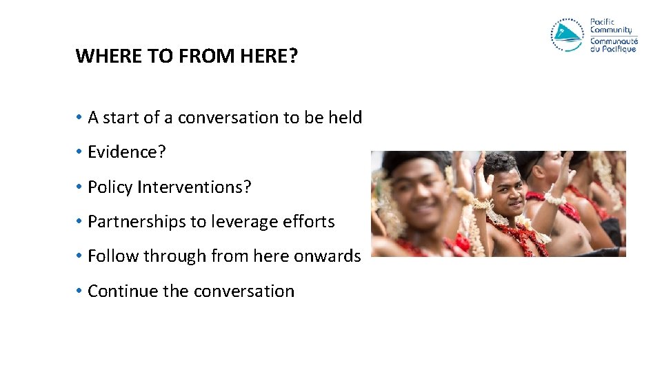 WHERE TO FROM HERE? • A start of a conversation to be held •