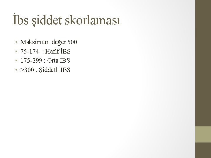 İbs şiddet skorlaması • • Maksimum değer 500 75 -174 : Hafif İBS 175 İbs şiddet skorlaması • • Maksimum değer 500 75 -174 : Hafif İBS 175