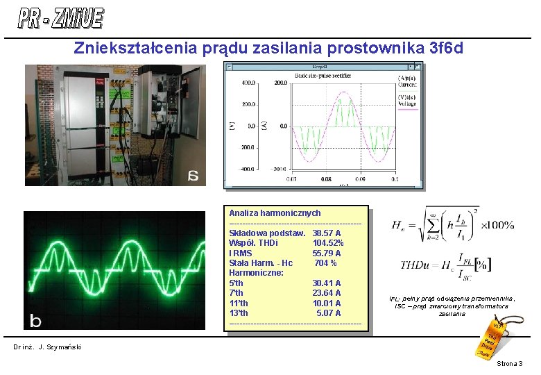 Zniekształcenia prądu zasilania prostownika 3 f 6 d Analiza harmonicznych ------------------------Składowa podstaw. 38. 57