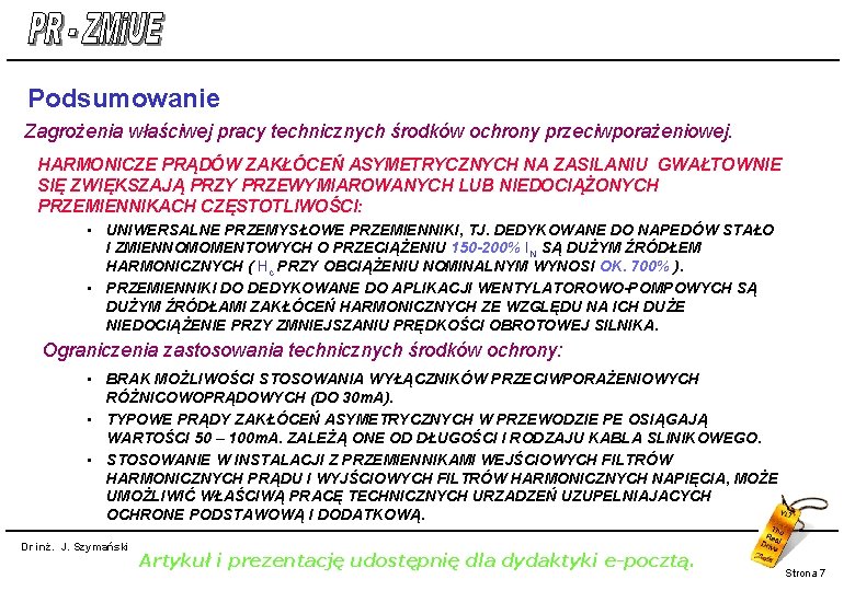 Podsumowanie Zagrożenia właściwej pracy technicznych środków ochrony przeciwporażeniowej. HARMONICZE PRĄDÓW ZAKŁÓCEŃ ASYMETRYCZNYCH NA ZASILANIU