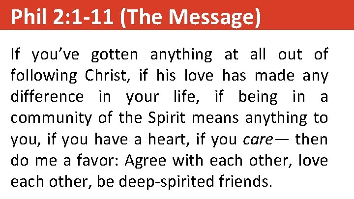 Phil 2: 1 -11 (The Message) If you’ve gotten anything at all out of