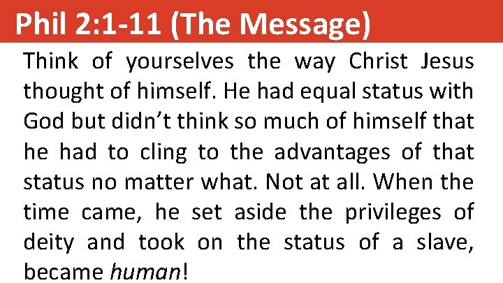 Phil 2: 1 -11 (The Message) Think of yourselves the way Christ Jesus thought