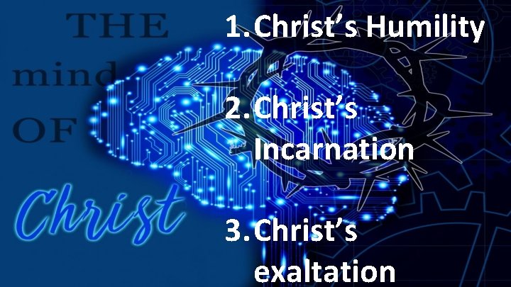 Phil 2: 1 -11 (The 1. Message) Christ’s Humility 2. Christ’s Incarnation 3. Christ’s