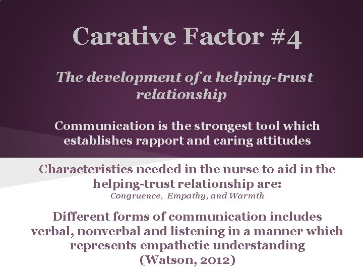 Carative Factor #4 The development of a helping-trust relationship Communication is the strongest tool
