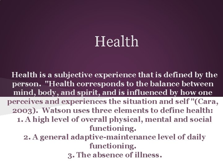 Health is a subjective experience that is defined by the person. "Health corresponds to