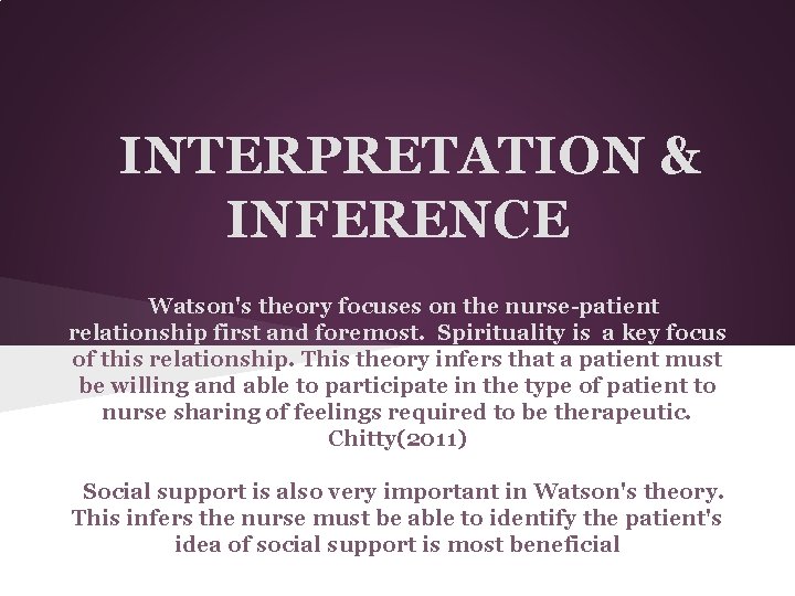 INTERPRETATION & INFERENCE Watson's theory focuses on the nurse-patient relationship first and foremost. Spirituality