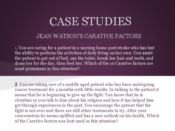 CASE STUDIES JEAN WATSON'S CARATIVE FACTORS 1. You are caring for a patient in