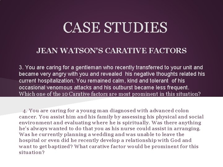 CASE STUDIES JEAN WATSON'S CARATIVE FACTORS 3. You are caring for a gentleman who
