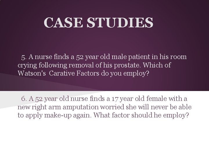 CASE STUDIES 5. A nurse finds a 52 year old male patient in his