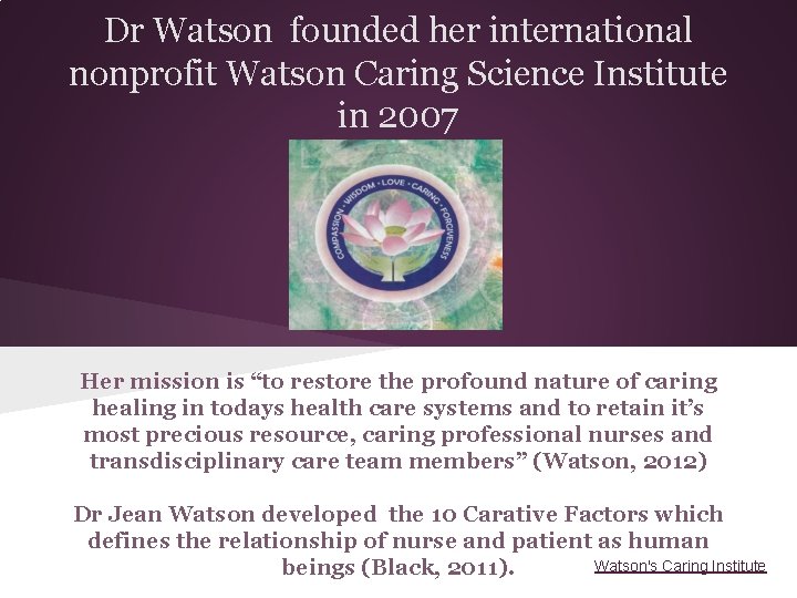 Dr Watson founded her international nonprofit Watson Caring Science Institute in 2007 Her mission