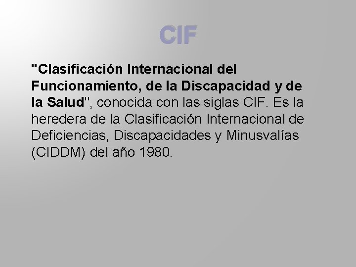 CIF "Clasificación Internacional del Funcionamiento, de la Discapacidad y de la Salud", conocida con