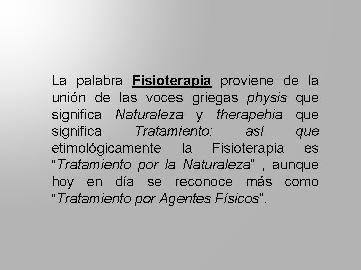 La palabra Fisioterapia proviene de la unión de las voces griegas physis que significa
