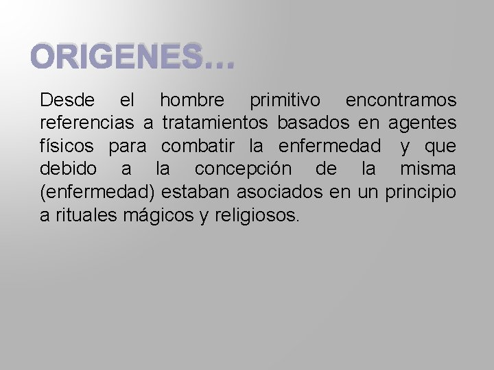 ORIGENES… Desde el hombre primitivo encontramos referencias a tratamientos basados en agentes físicos para