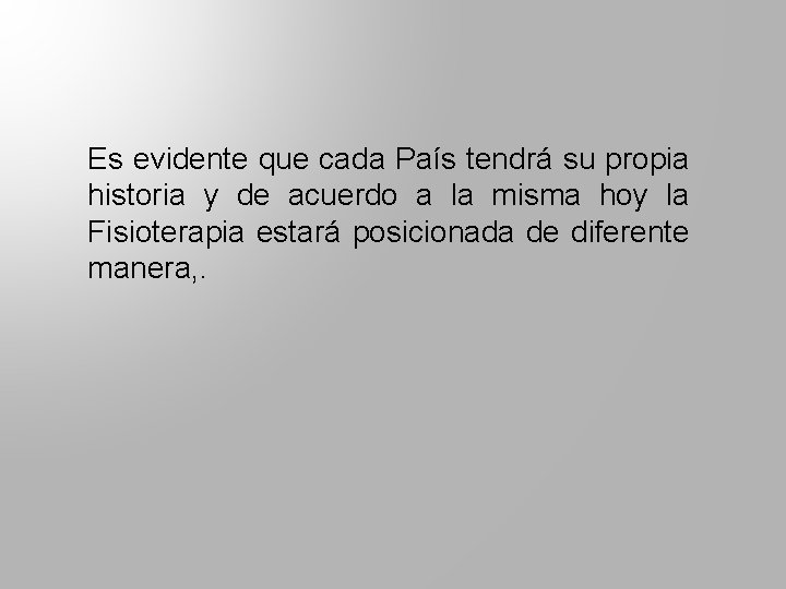 Es evidente que cada País tendrá su propia historia y de acuerdo a la