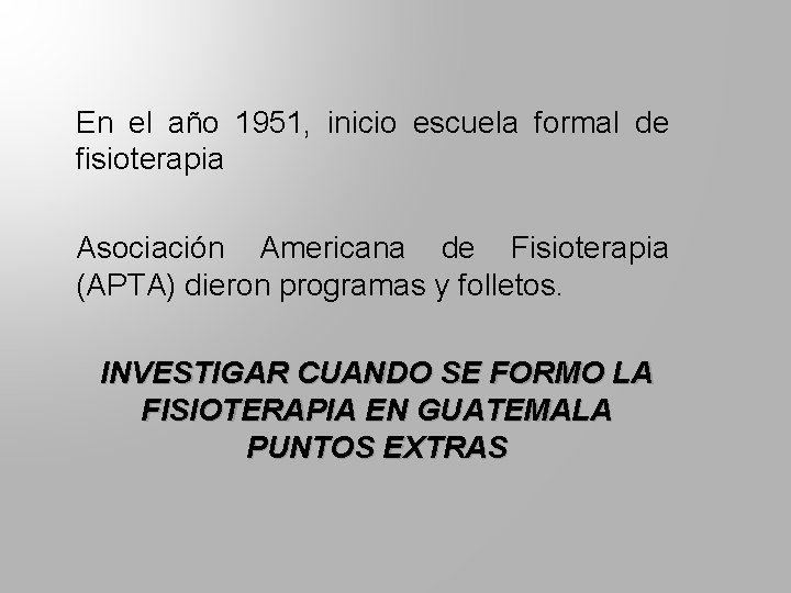 En el año 1951, inicio escuela formal de fisioterapia Asociación Americana de Fisioterapia (APTA)