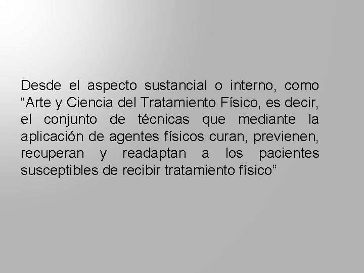 Desde el aspecto sustancial o interno, como “Arte y Ciencia del Tratamiento Físico, es