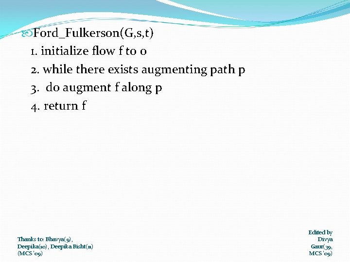  Ford_Fulkerson(G, s, t) 1. initialize flow f to 0 2. while there exists