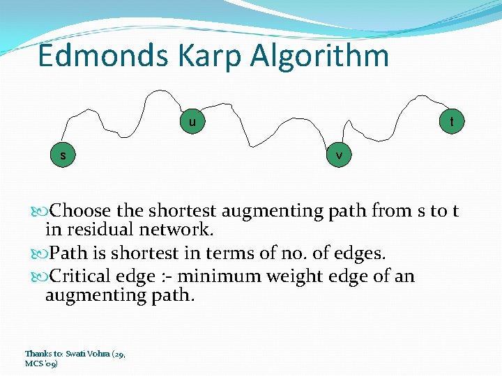 Edmonds Karp Algorithm u s t v Choose the shortest augmenting path from s