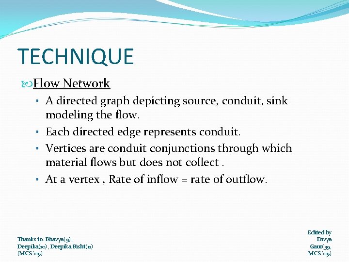 TECHNIQUE Flow Network • A directed graph depicting source, conduit, sink modeling the flow.