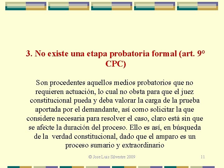 3. No existe una etapa probatoria formal (art. 9° CPC) Son procedentes aquellos medios