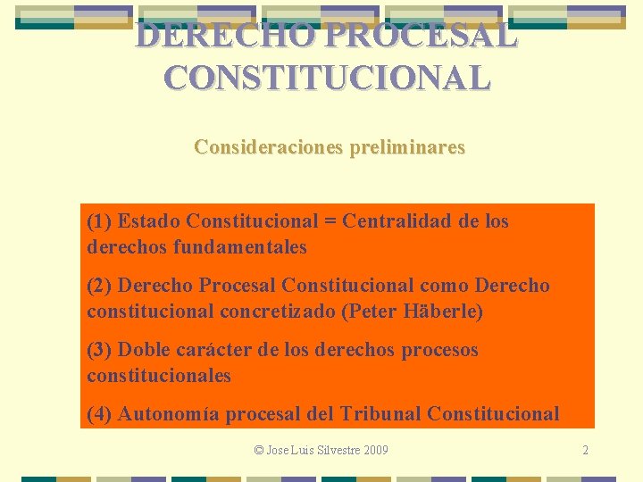 DERECHO PROCESAL CONSTITUCIONAL Consideraciones preliminares (1) Estado Constitucional = Centralidad de los derechos fundamentales