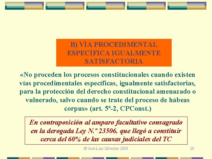 B) VÍA PROCEDIMENTAL ESPECÍFICA IGUALMENTE SATISFACTORIA «No proceden los procesos constitucionales cuando existen vías