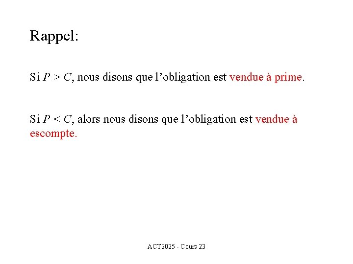 Rappel: Si P > C, nous disons que l’obligation est vendue à prime. Si