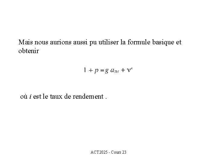 Mais nous aurions aussi pu utiliser la formule basique et obtenir où i est