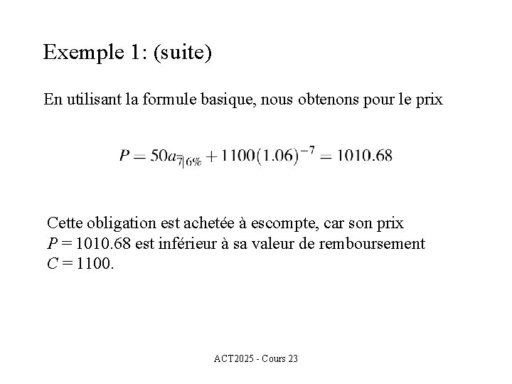 Exemple 1: (suite) En utilisant la formule basique, nous obtenons pour le prix Cette