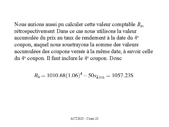 Nous aurions aussi pu calculer cette valeur comptable B 4, rétrospectivement. Dans ce cas