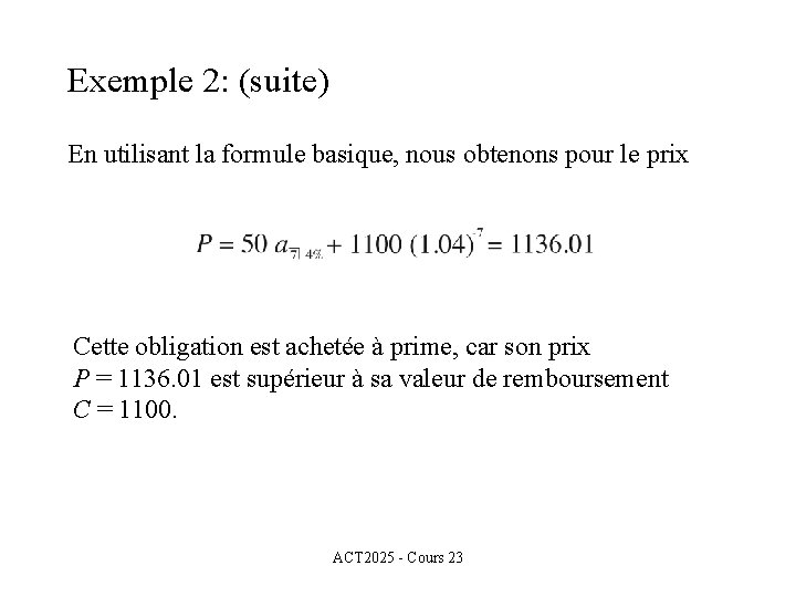 Exemple 2: (suite) En utilisant la formule basique, nous obtenons pour le prix Cette