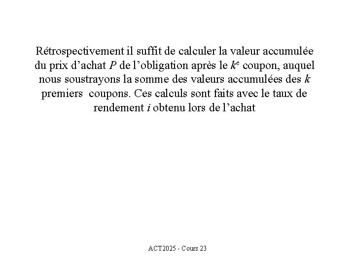 Rétrospectivement il suffit de calculer la valeur accumulée du prix d’achat P de l’obligation