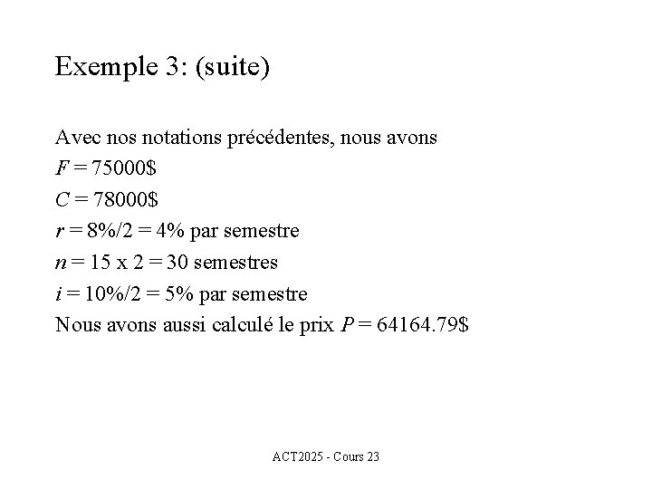 Exemple 3: (suite) Avec nos notations précédentes, nous avons F = 75000$ C =